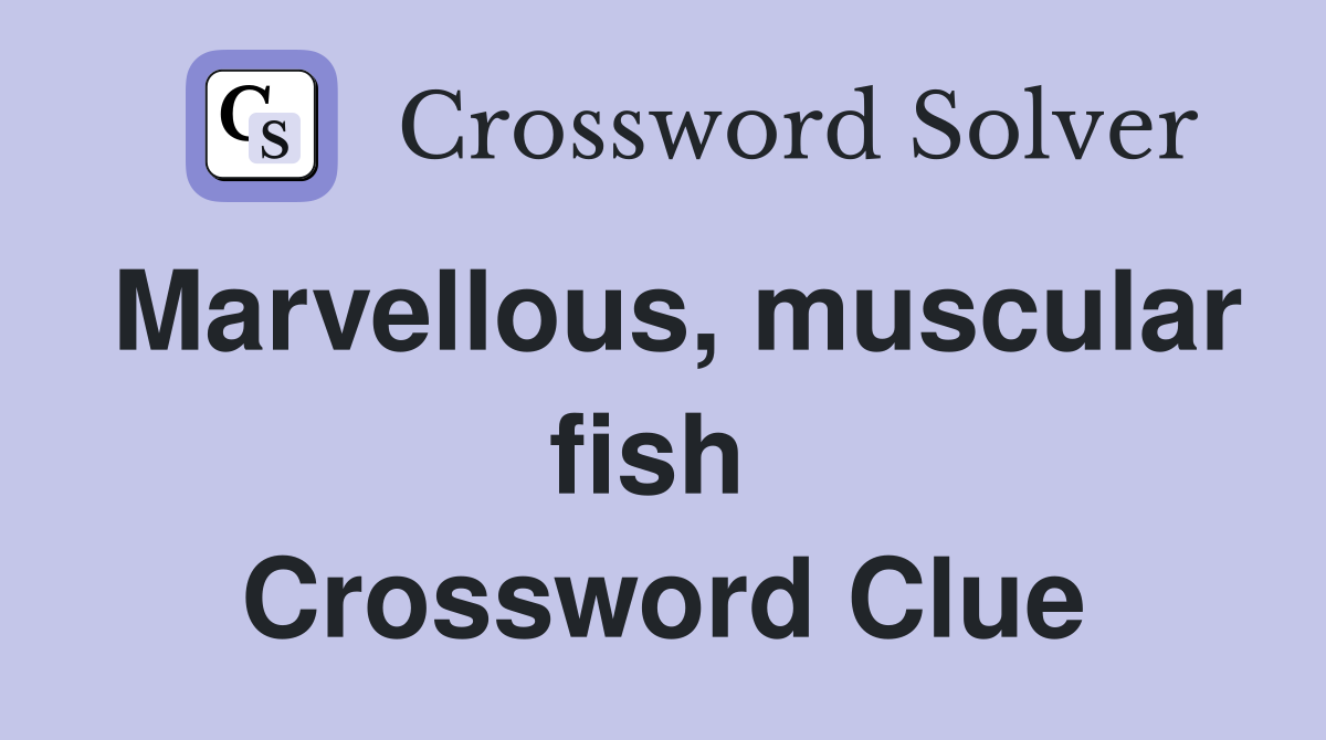 Marvellous, muscular fish  Crossword Clue