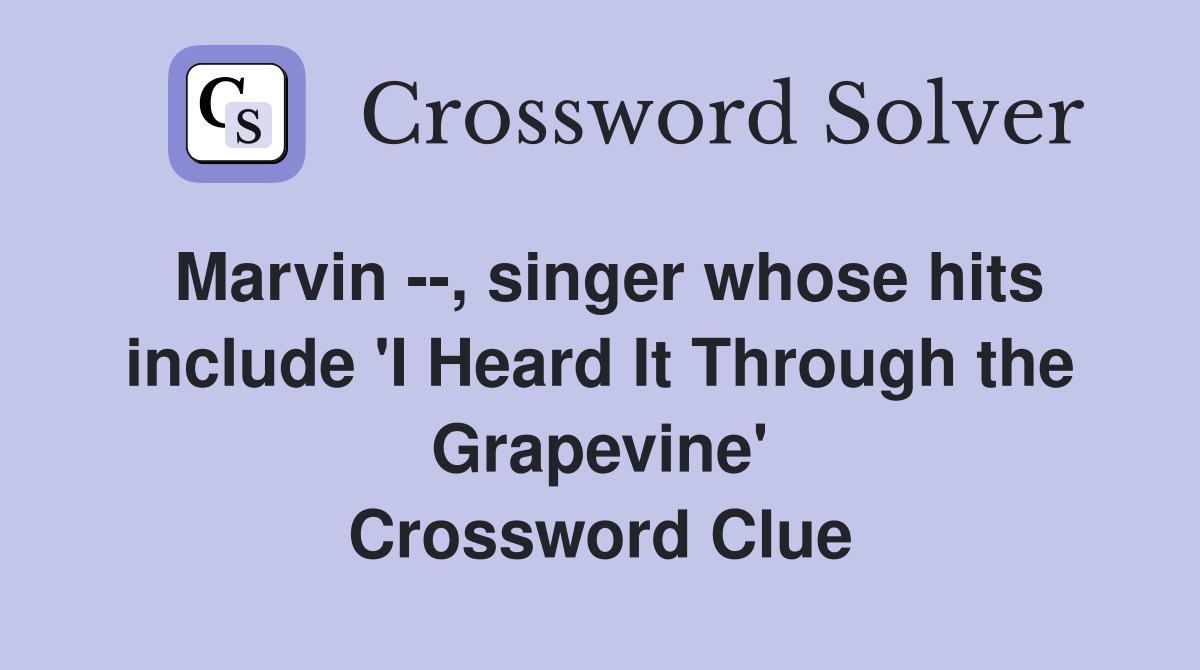 Marvin --, singer whose hits include 'I Heard It Through the Grapevine' Crossword Clue