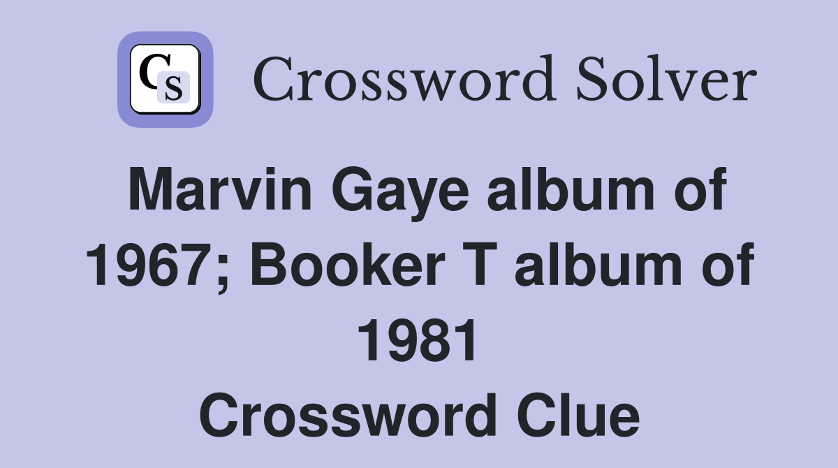 Marvin Gaye album of 1967; Booker T album of 1981 Crossword Clue
