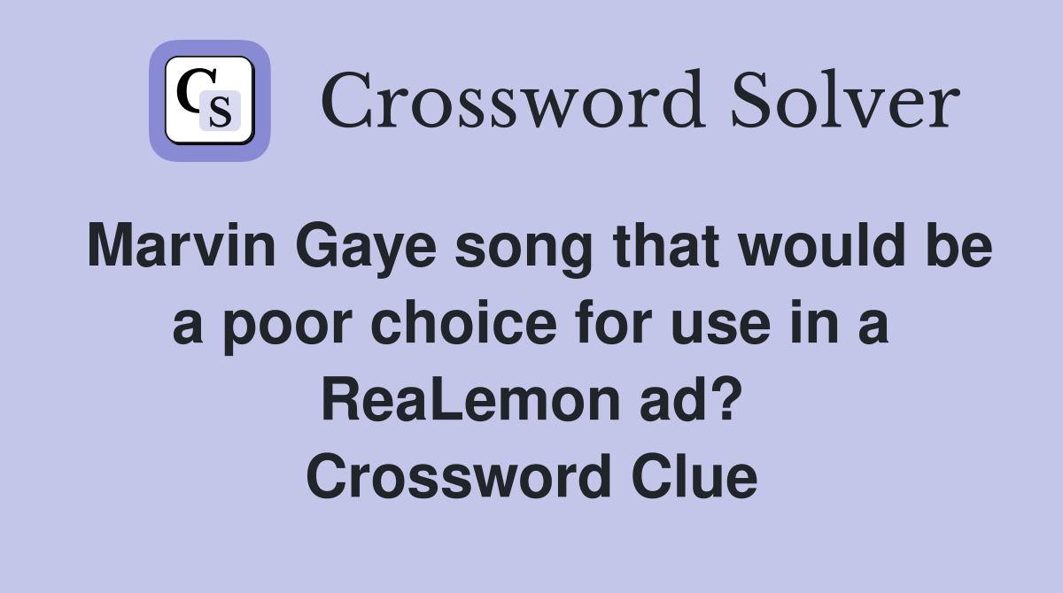 Marvin Gaye song that would be a poor choice for use in a ReaLemon ad? Crossword Clue