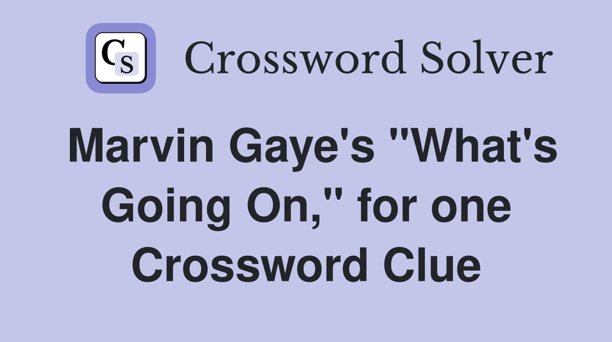 Marvin Gaye's "What's Going On," for one Crossword Clue