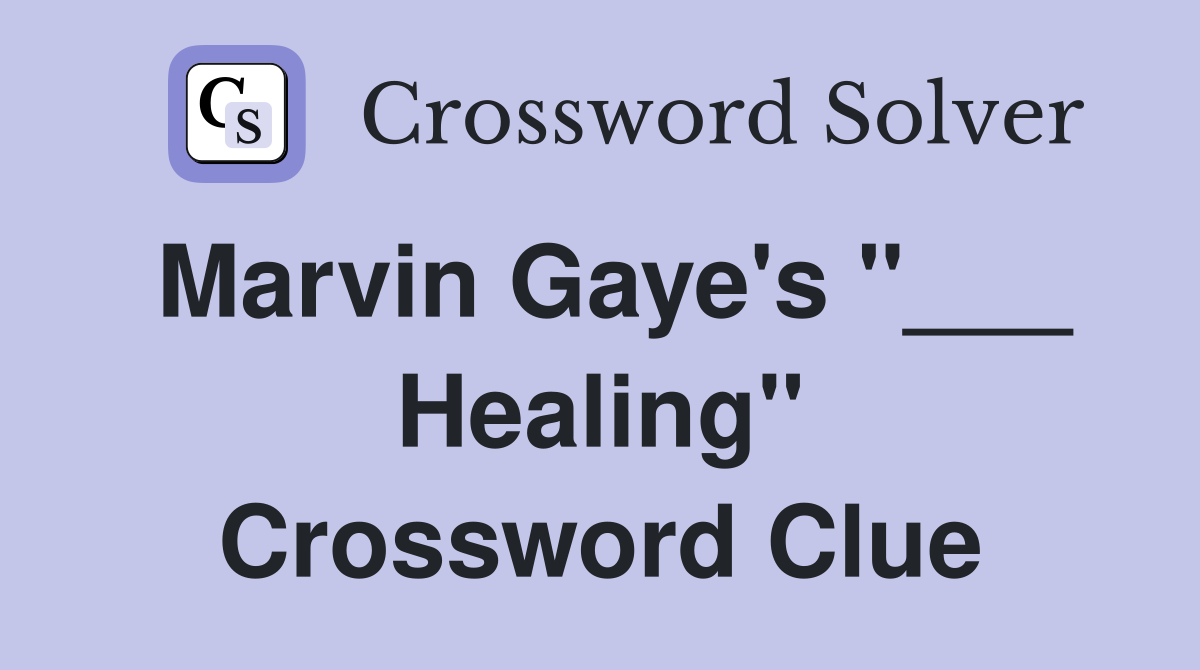 Marvin Gaye's "___ Healing" Crossword Clue