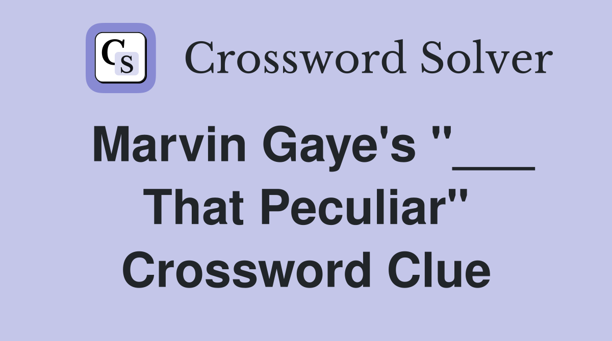 Marvin Gaye's "___ That Peculiar" Crossword Clue