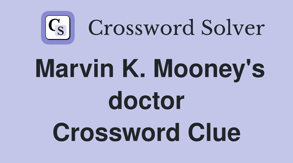 Marvin K. Mooney's doctor Crossword Clue