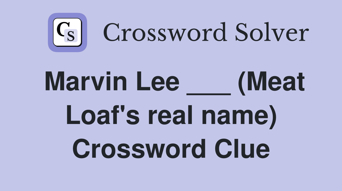 Marvin Lee ___ (Meat Loaf's real name) Crossword Clue