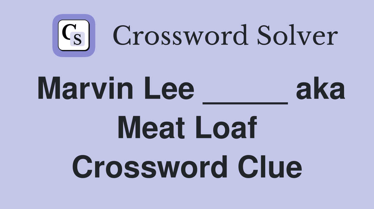 Marvin Lee _____ aka Meat Loaf Crossword Clue