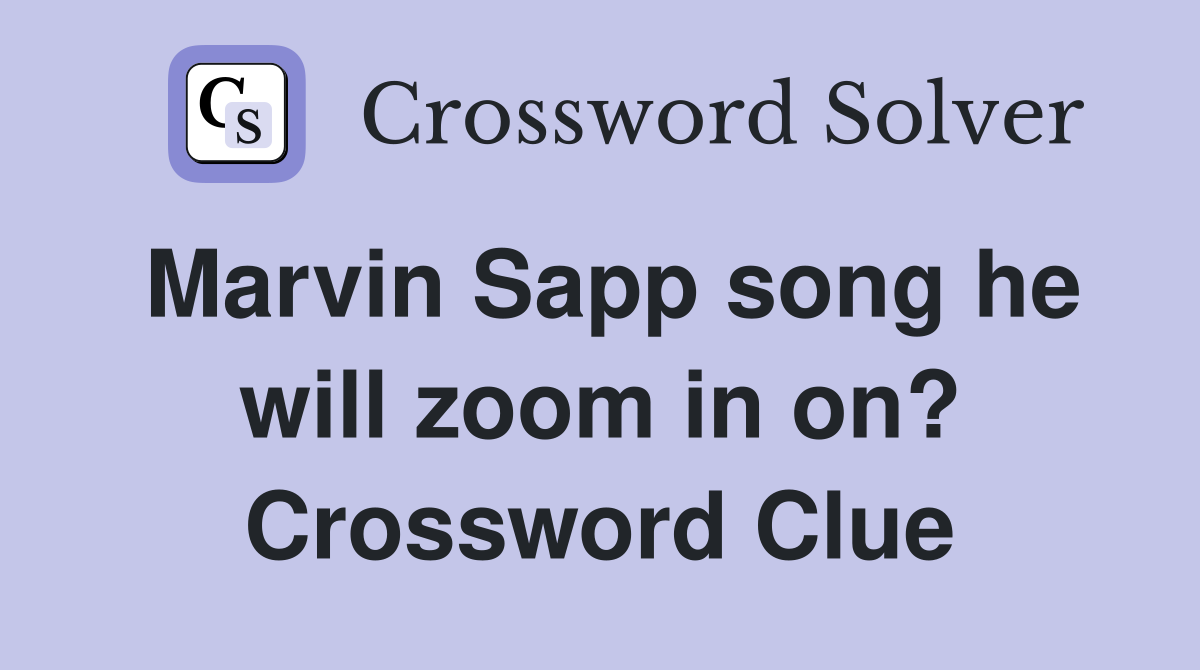 Marvin Sapp song he will zoom in on? Crossword Clue