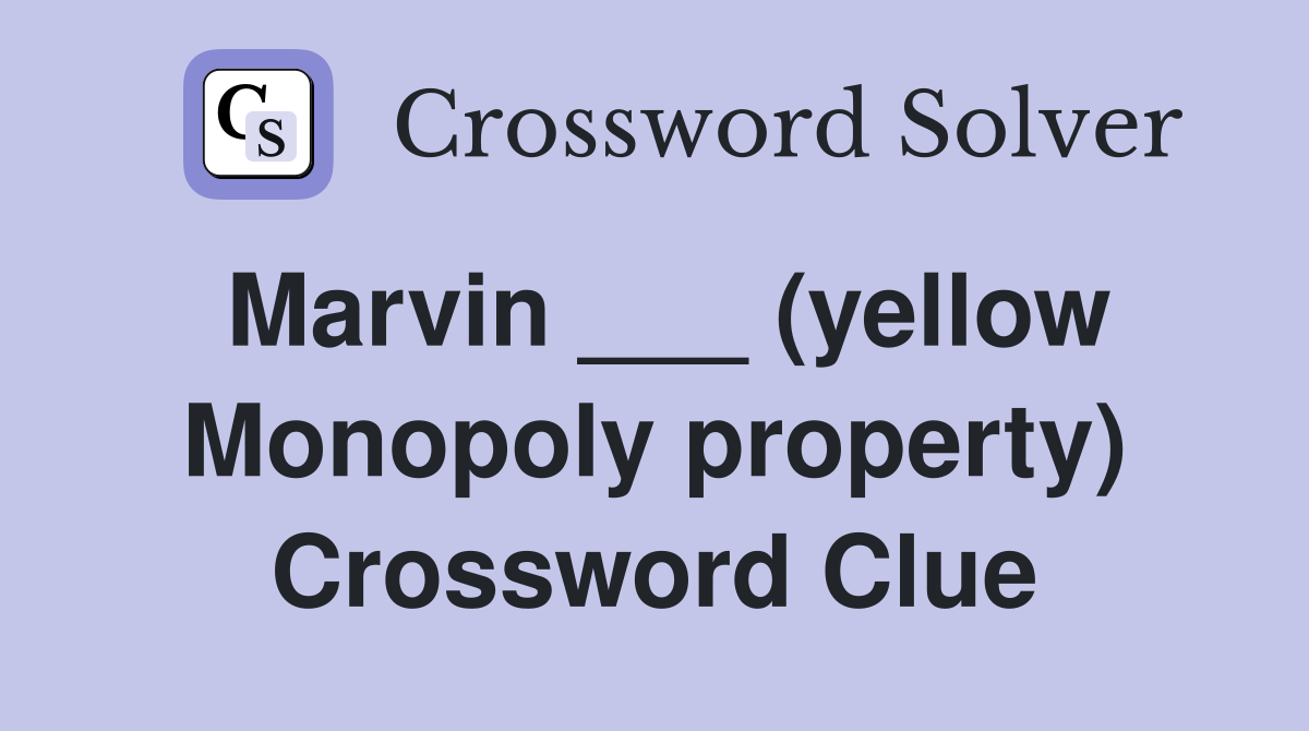 Marvin ___ (yellow Monopoly property) Crossword Clue