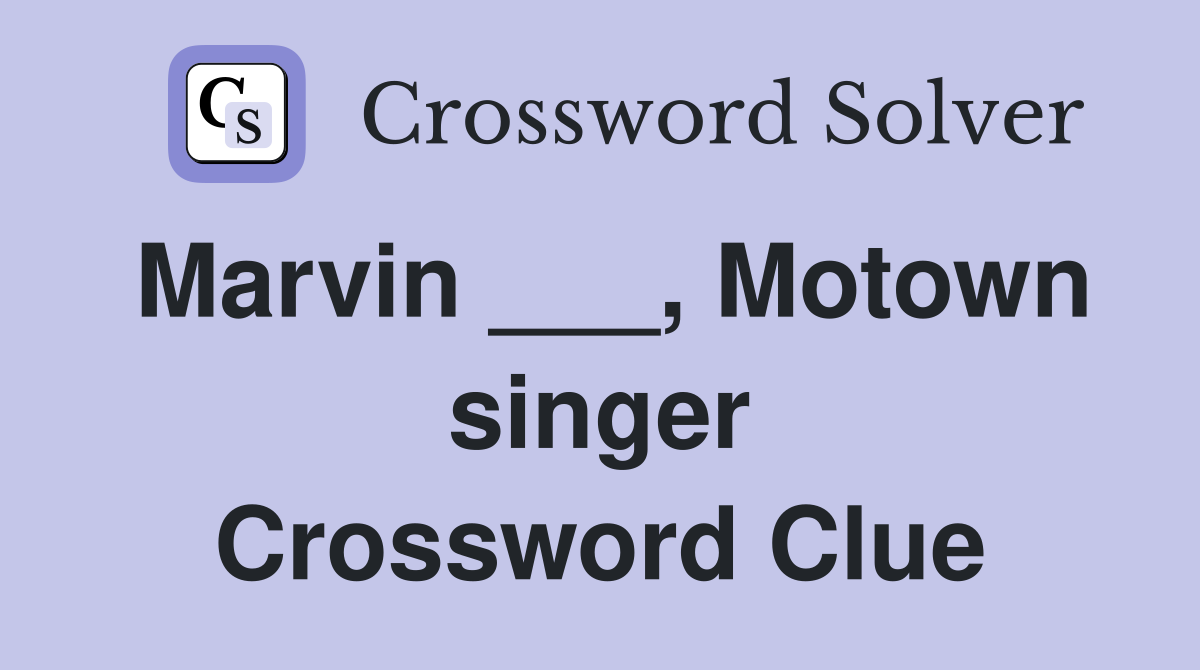 Marvin ___, Motown singer Crossword Clue