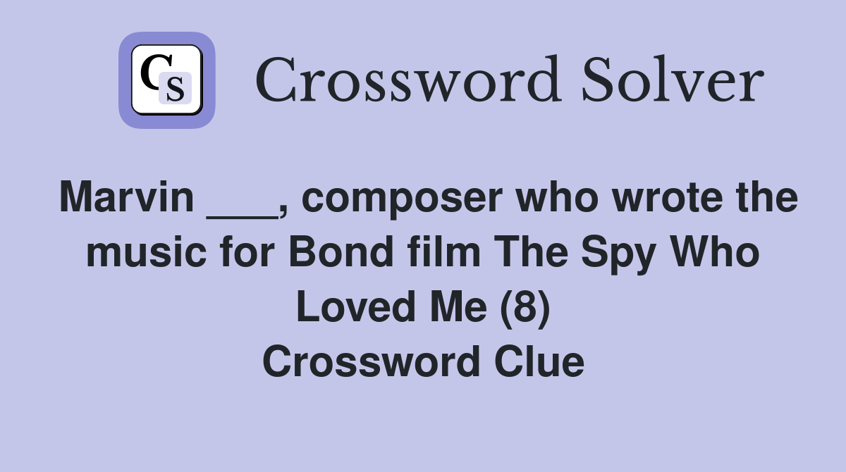 Marvin ___, composer who wrote the music for Bond film The Spy Who Loved Me (8) Crossword Clue