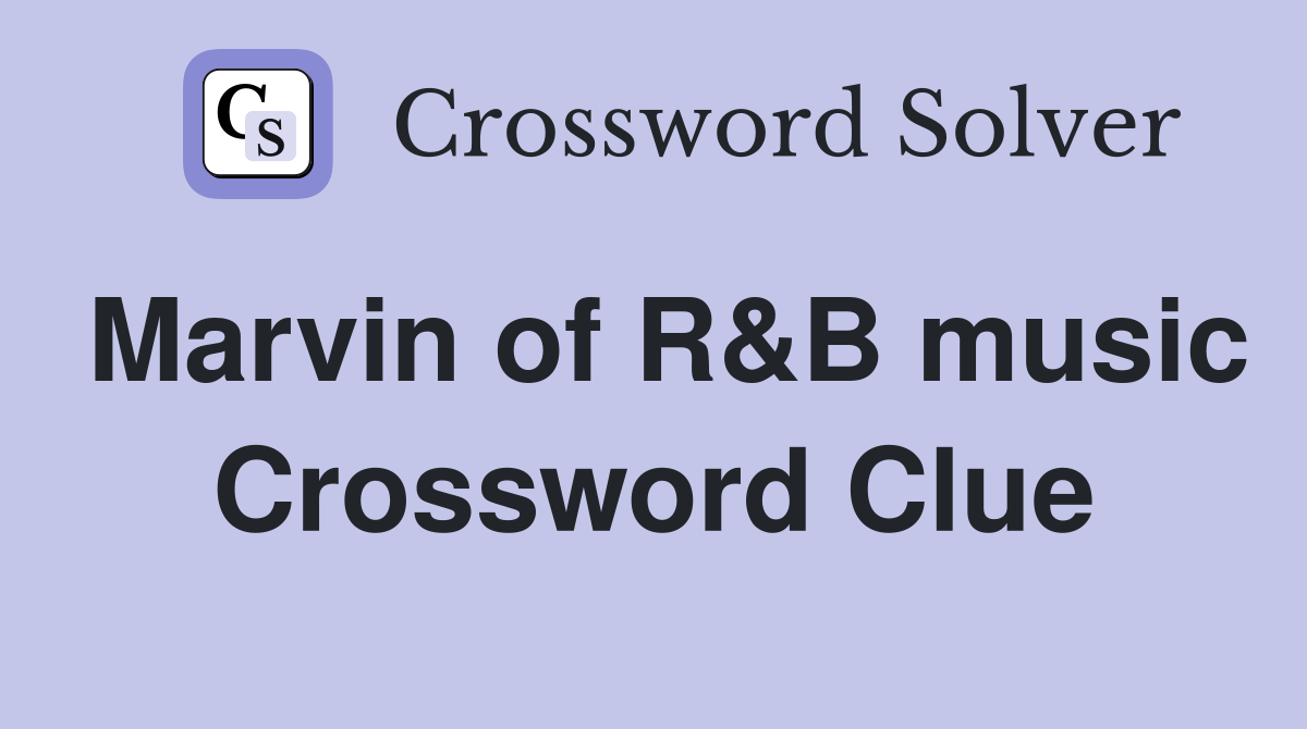Marvin of R&B music Crossword Clue