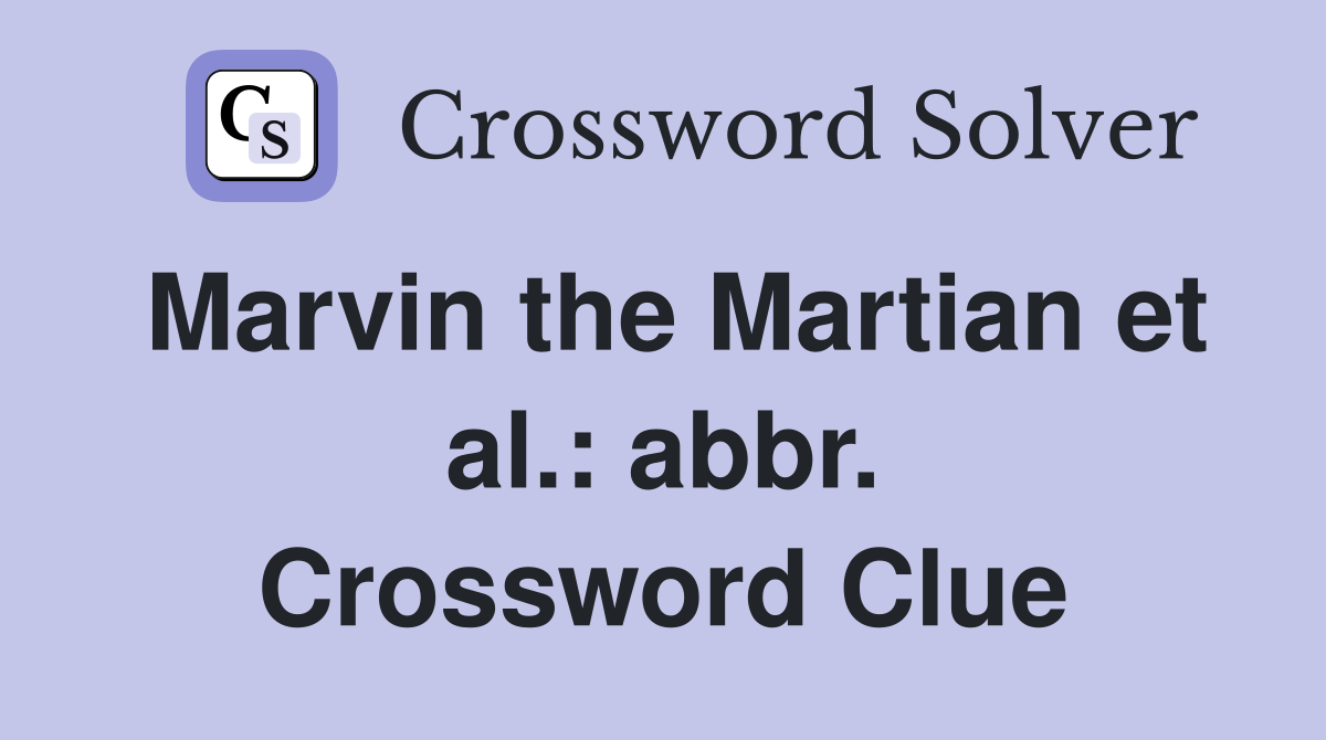 Marvin the Martian et al.: abbr. Crossword Clue