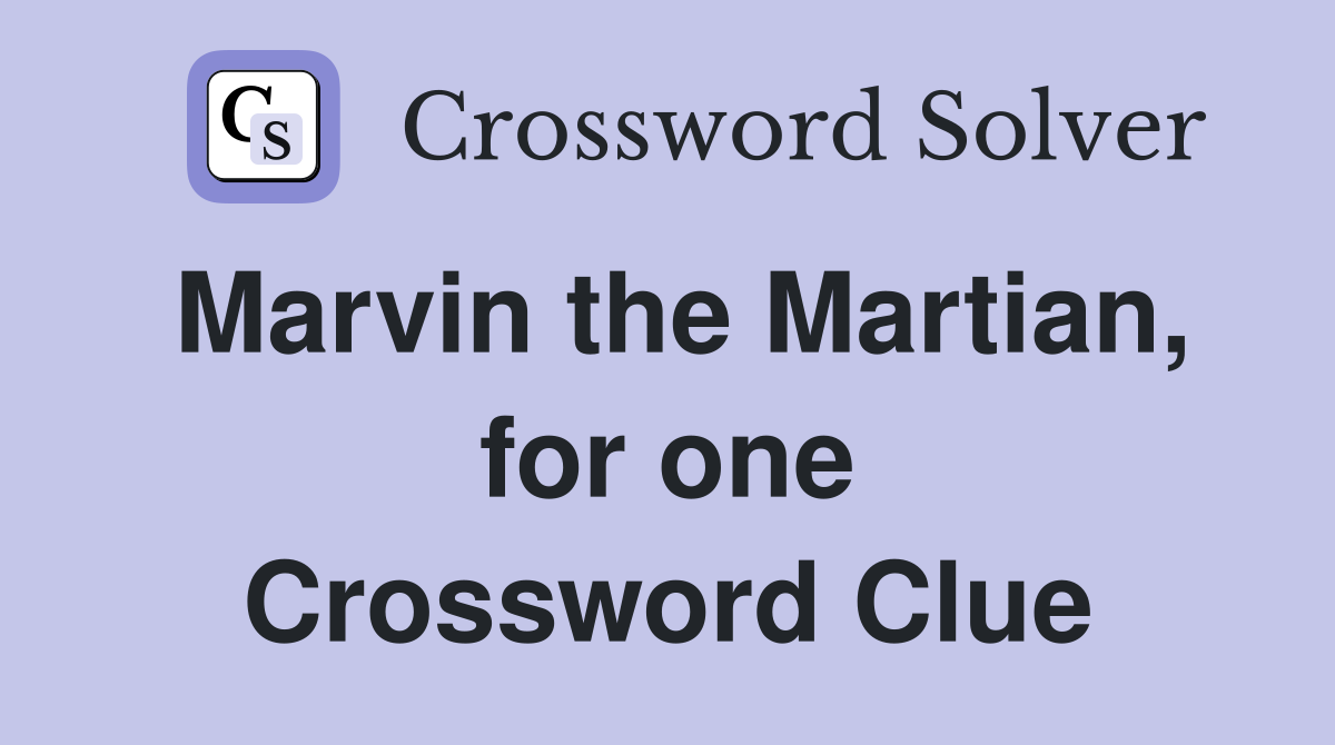Marvin the Martian, for one Crossword Clue