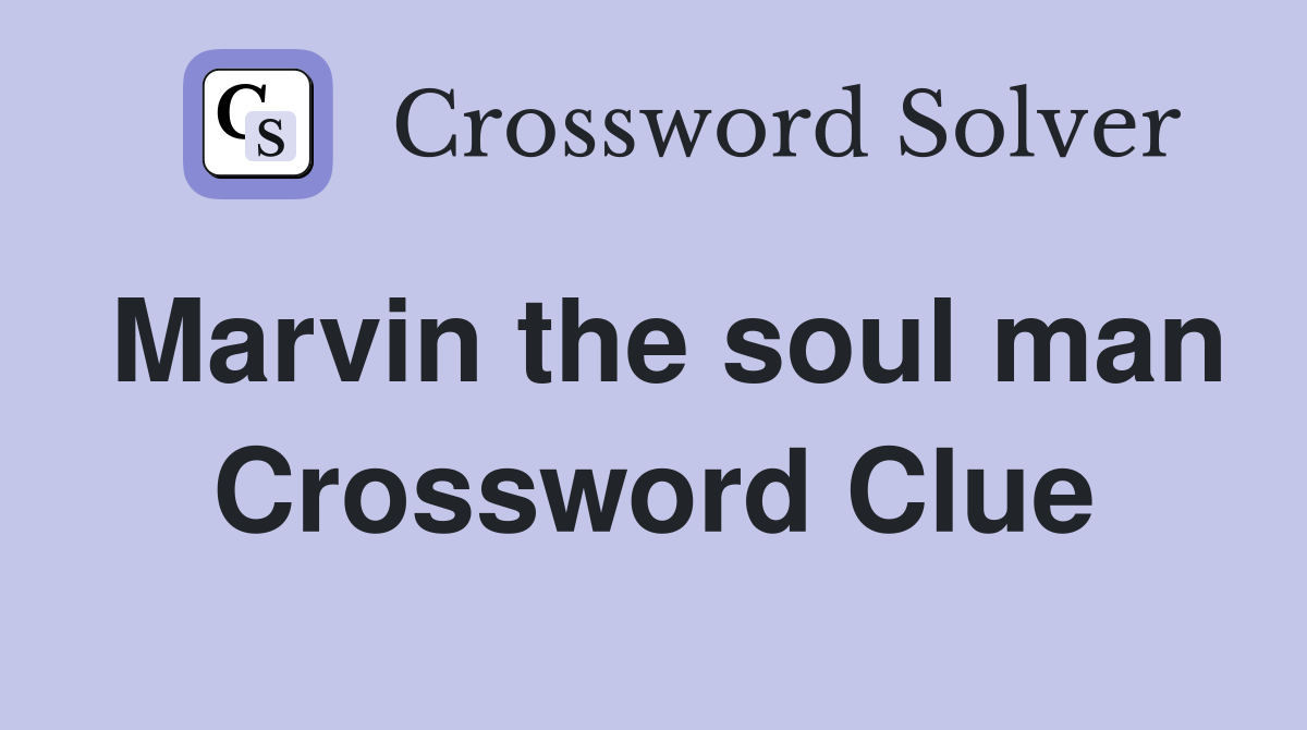 Marvin the soul man Crossword Clue