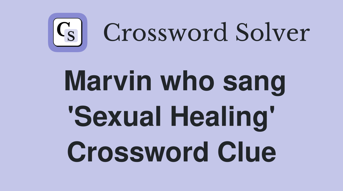 Marvin who sang 'Sexual Healing' Crossword Clue
