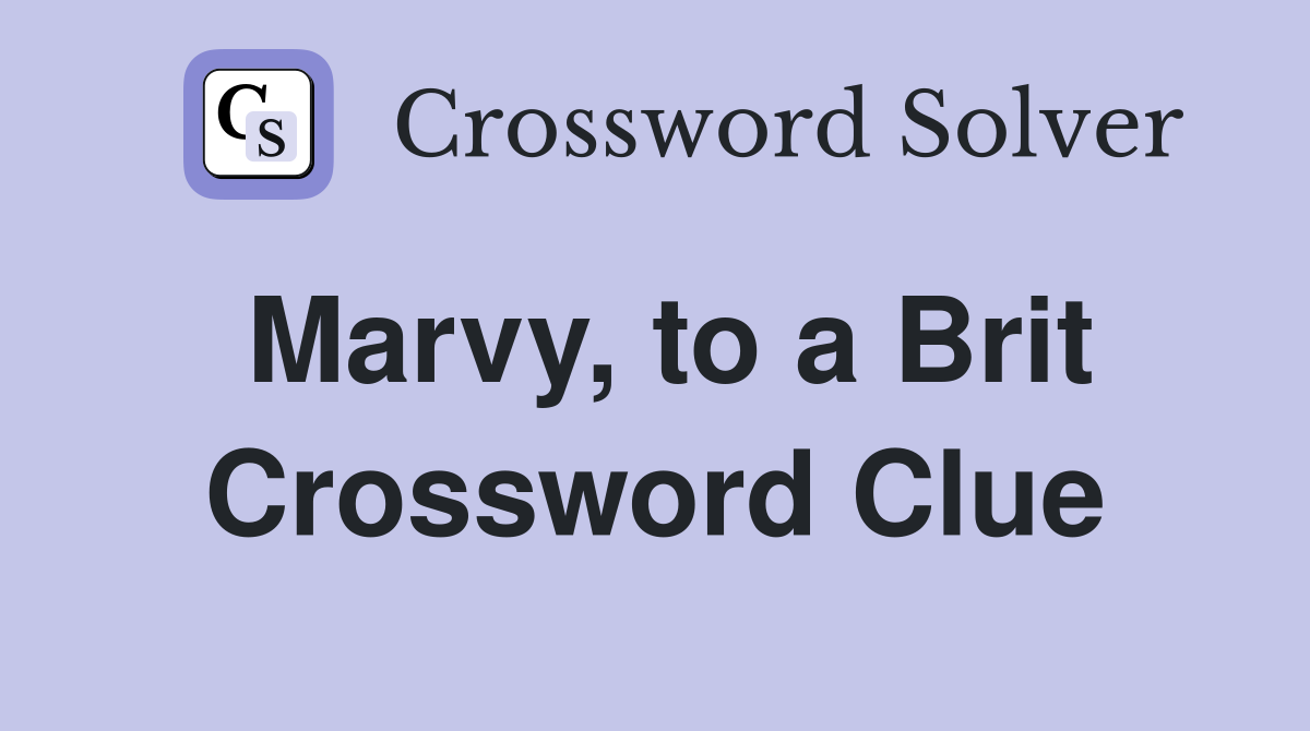 Marvy, to a Brit Crossword Clue