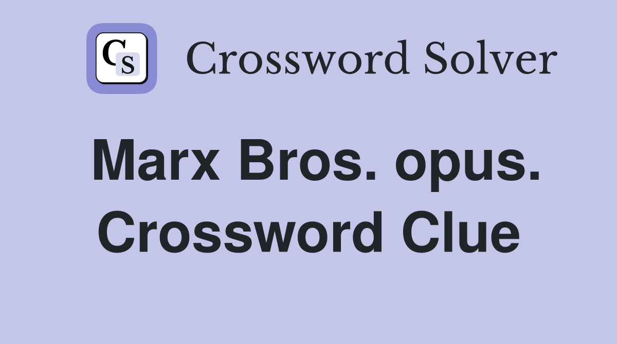Marx Bros. opus. Crossword Clue
