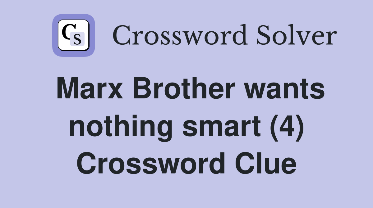 Marx Brother wants nothing smart (4) Crossword Clue