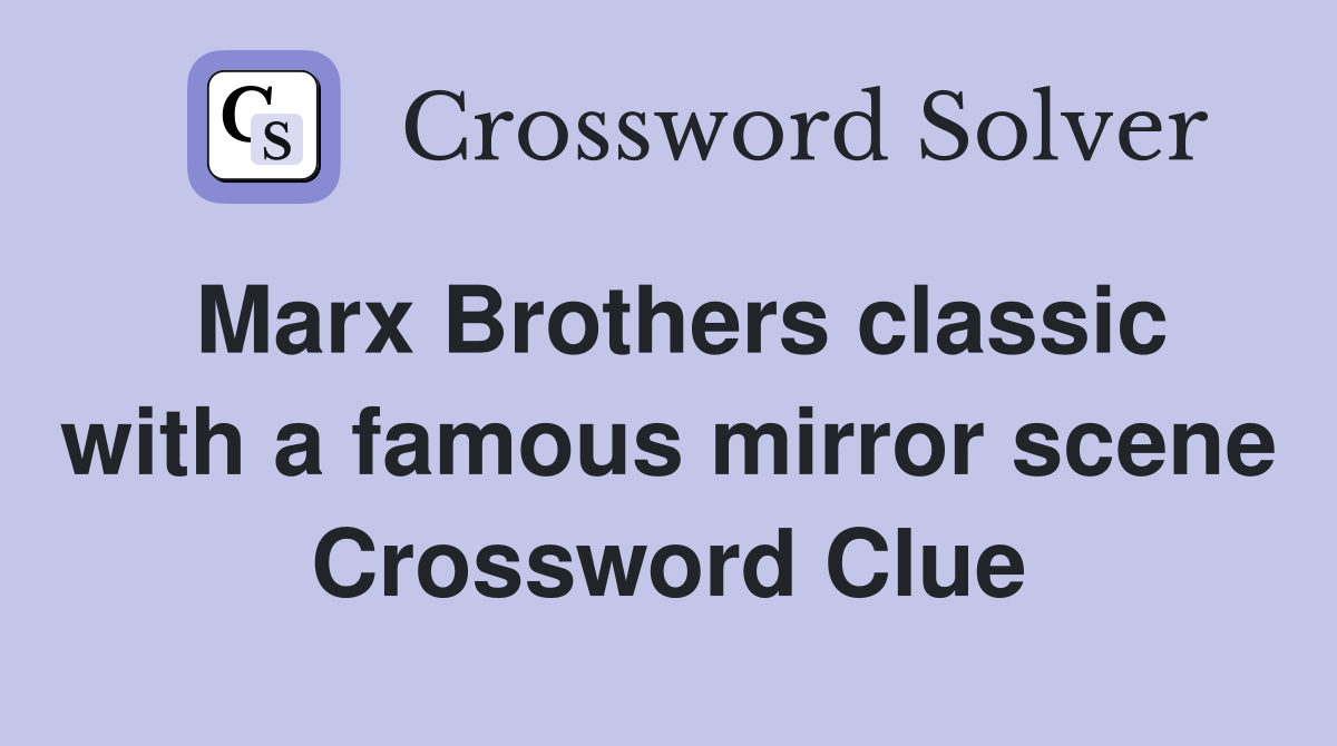 Marx Brothers classic with a famous mirror scene Crossword Clue