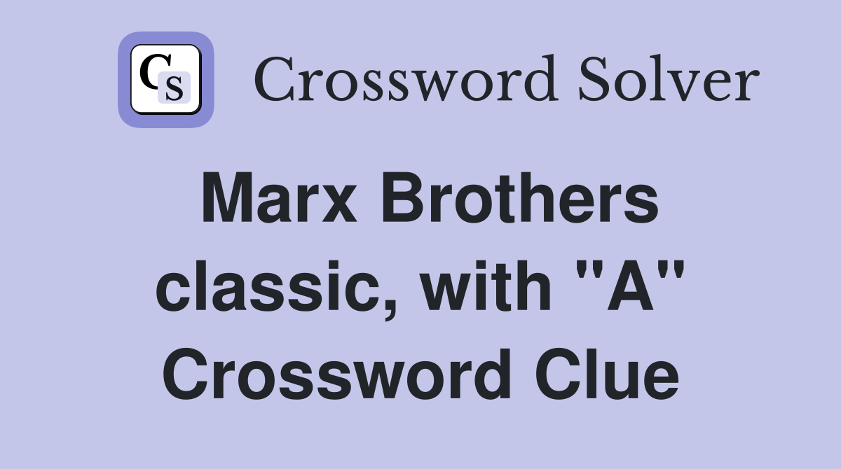 Marx Brothers classic, with "A" Crossword Clue