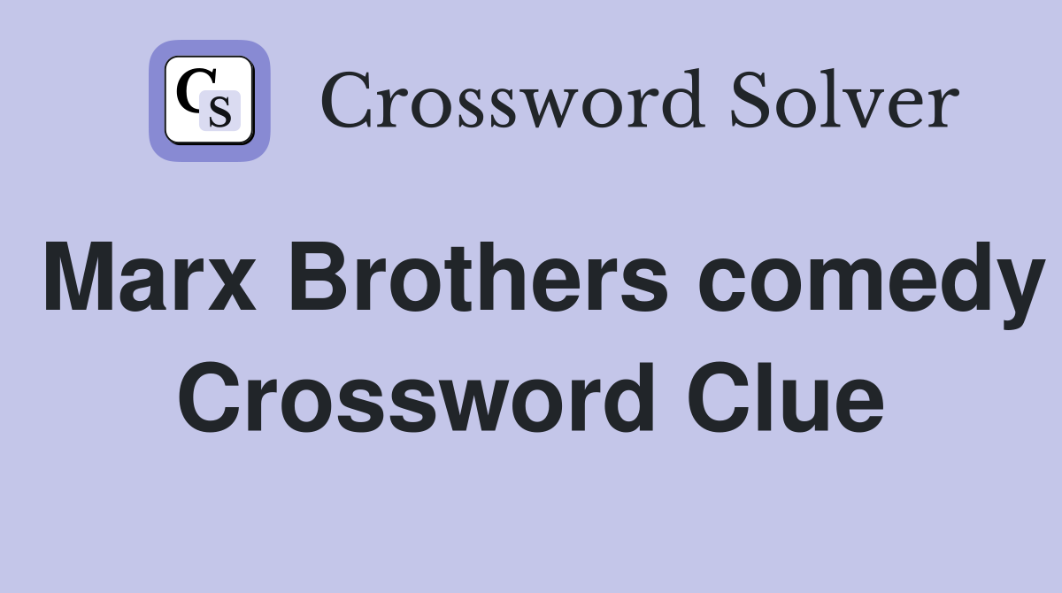 Marx Brothers comedy Crossword Clue