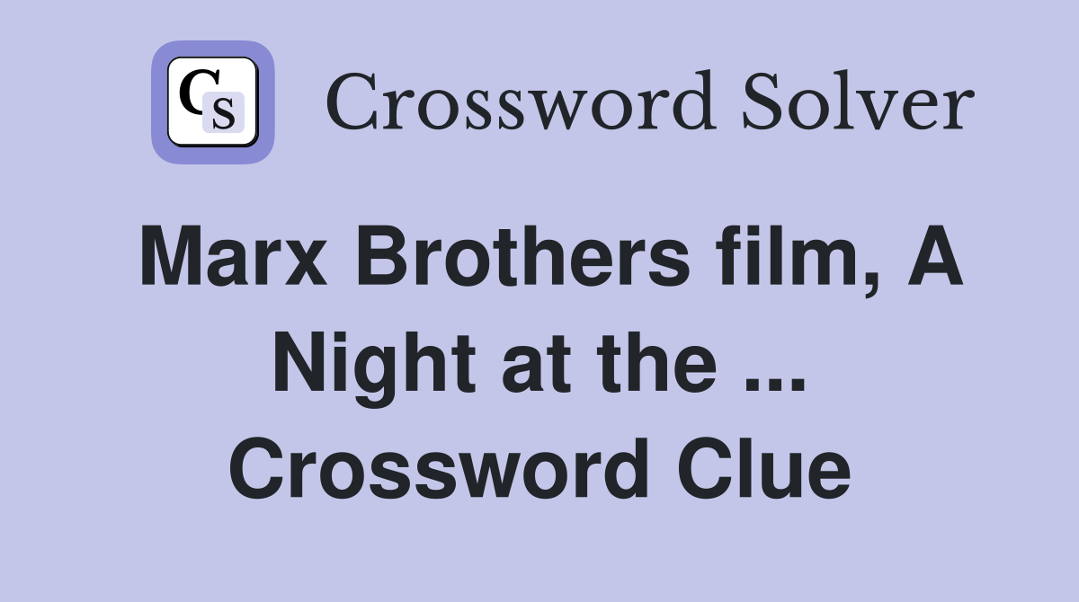 Marx Brothers film, A Night at the ... Crossword Clue