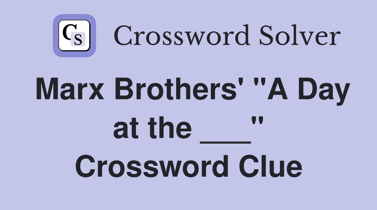 Marx Brothers' "A Day at the ___" Crossword Clue