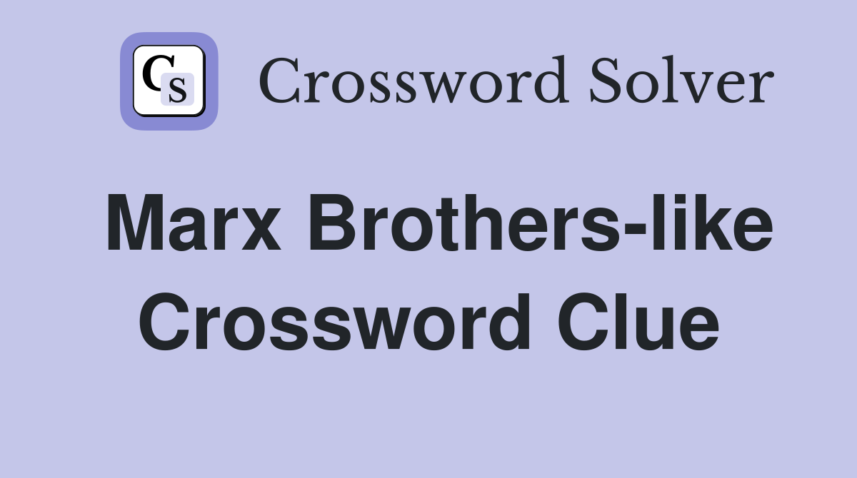 Marx Brothers-like Crossword Clue