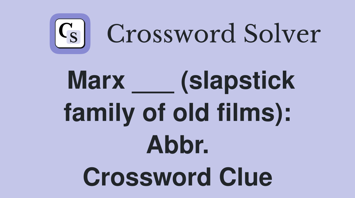 Marx ___ (slapstick family of old films): Abbr. Crossword Clue