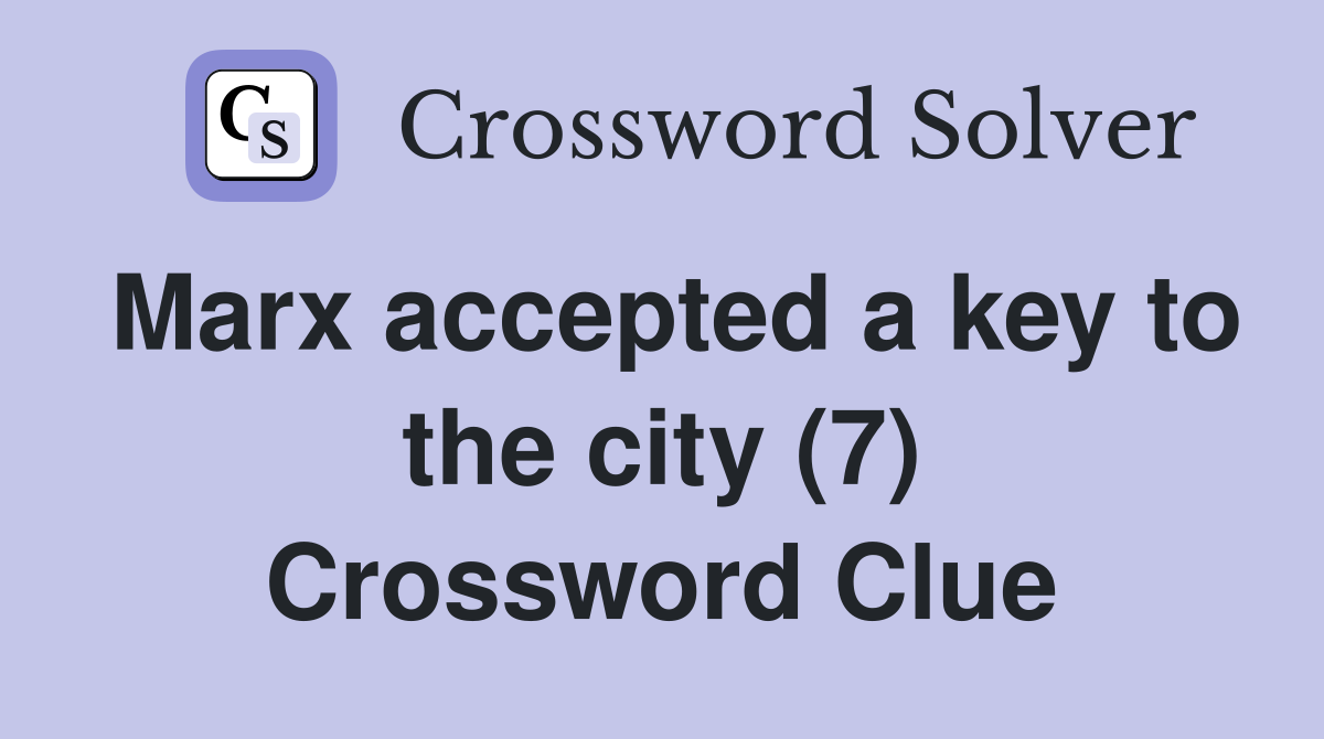 Marx accepted a key to the city (7) Crossword Clue