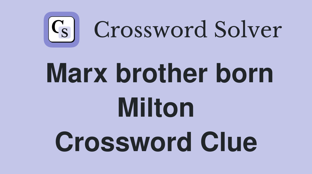 Marx brother born Milton Crossword Clue