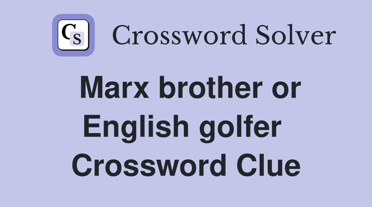 Marx brother or English golfer  Crossword Clue