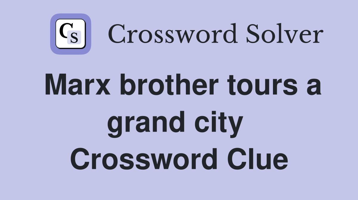 Marx brother tours a grand city  Crossword Clue