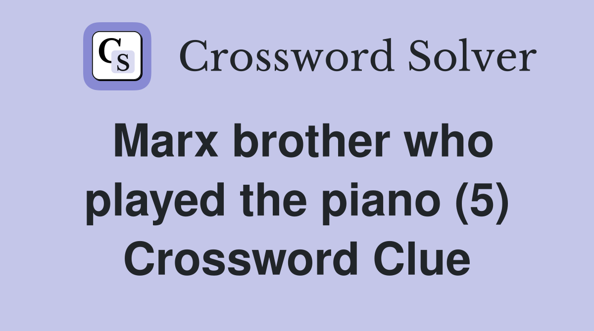 Marx brother who played the piano (5) Crossword Clue