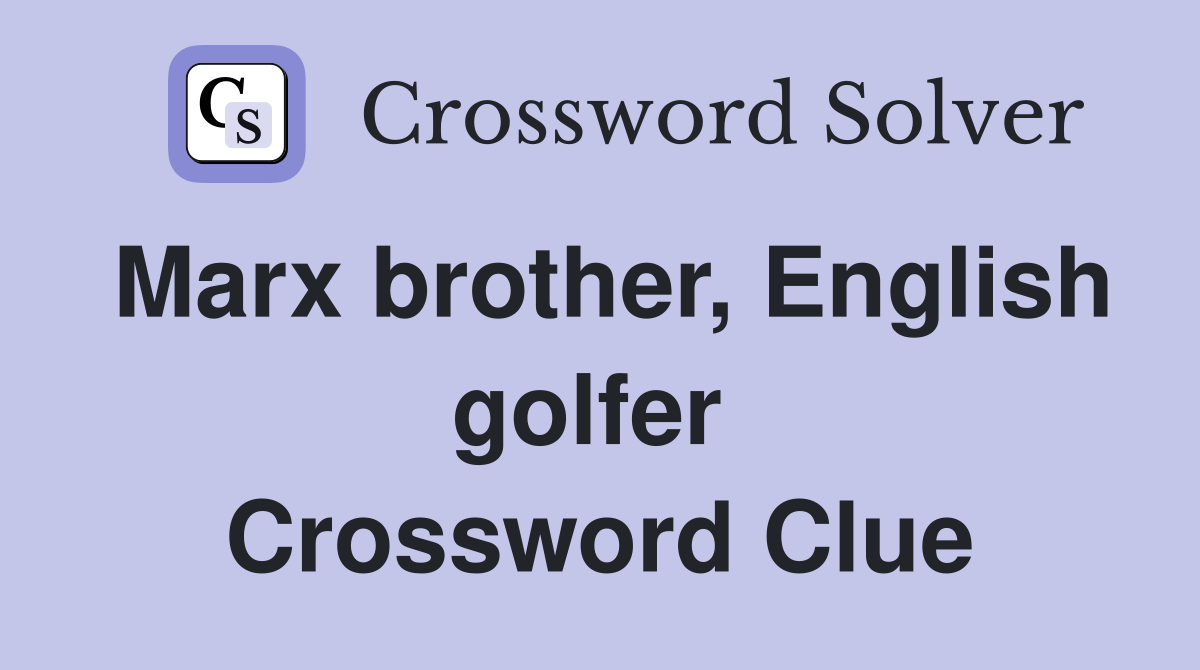Marx brother, English golfer  Crossword Clue