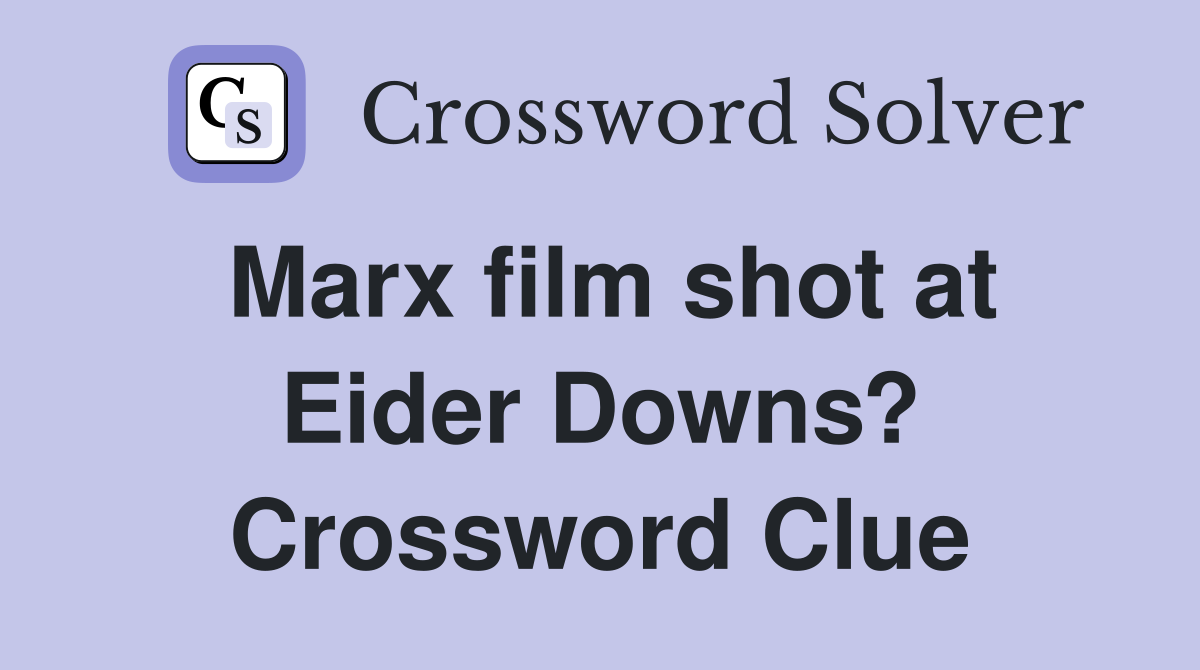 Marx film shot at Eider Downs? Crossword Clue