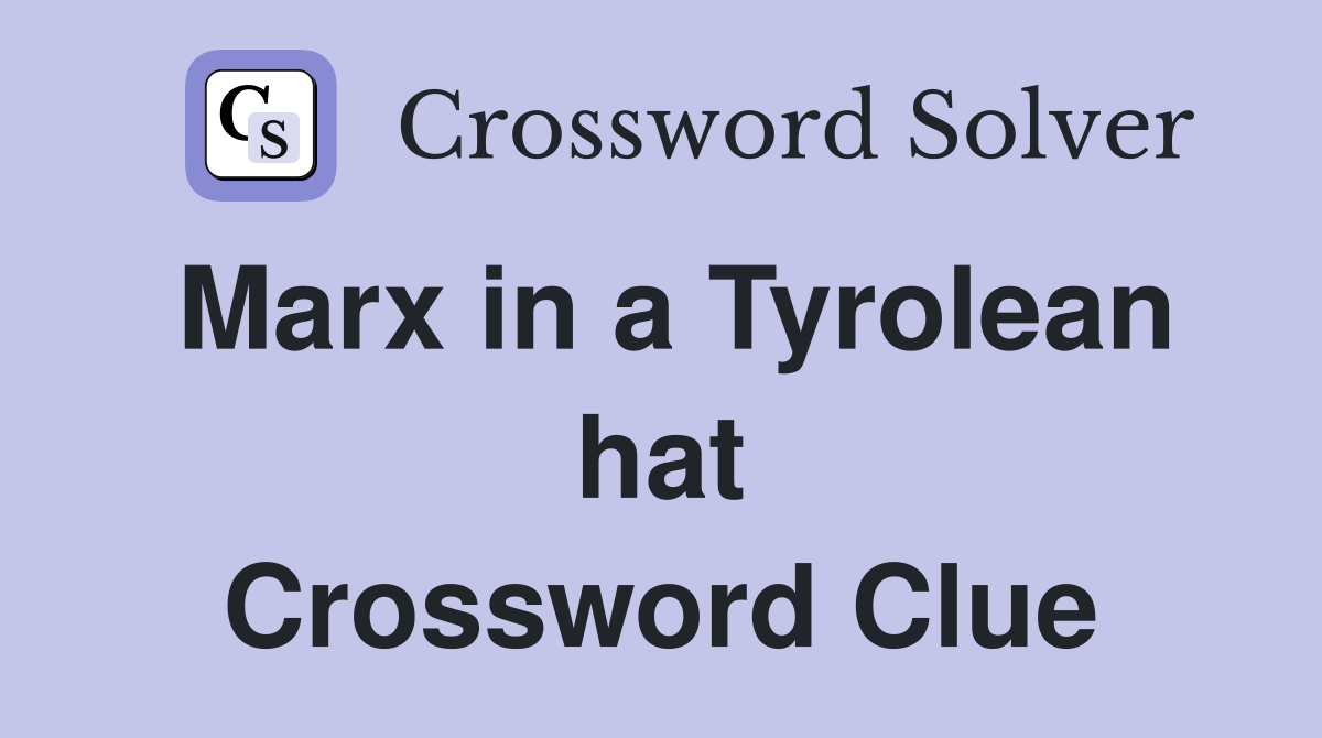 Marx in a Tyrolean hat Crossword Clue