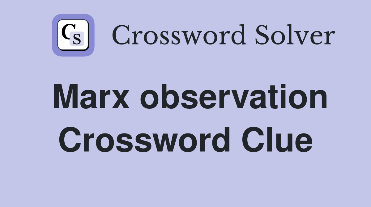 Marx observation Crossword Clue