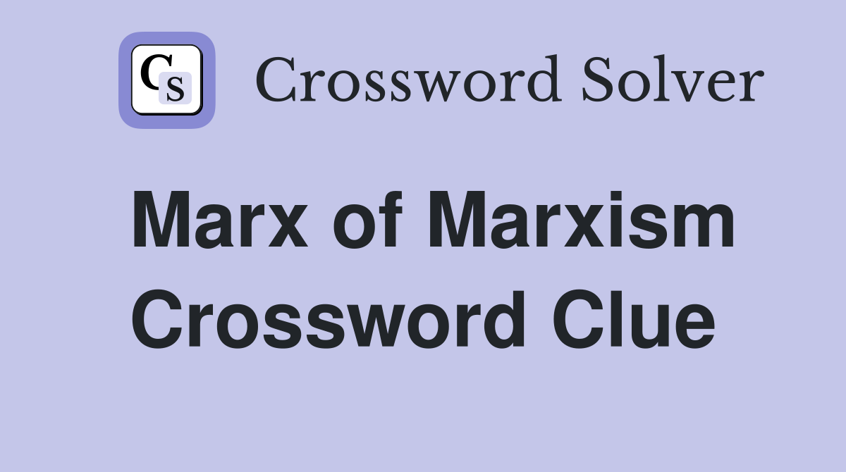 Marx of Marxism Crossword Clue