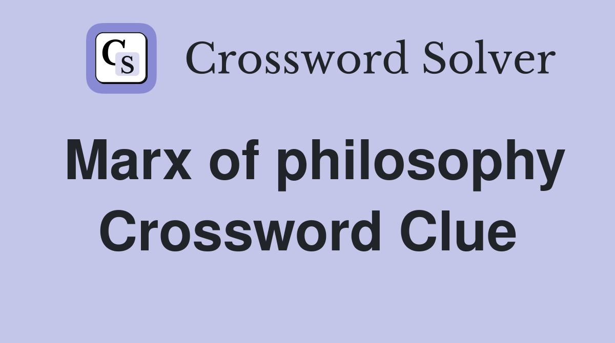 Marx of philosophy Crossword Clue