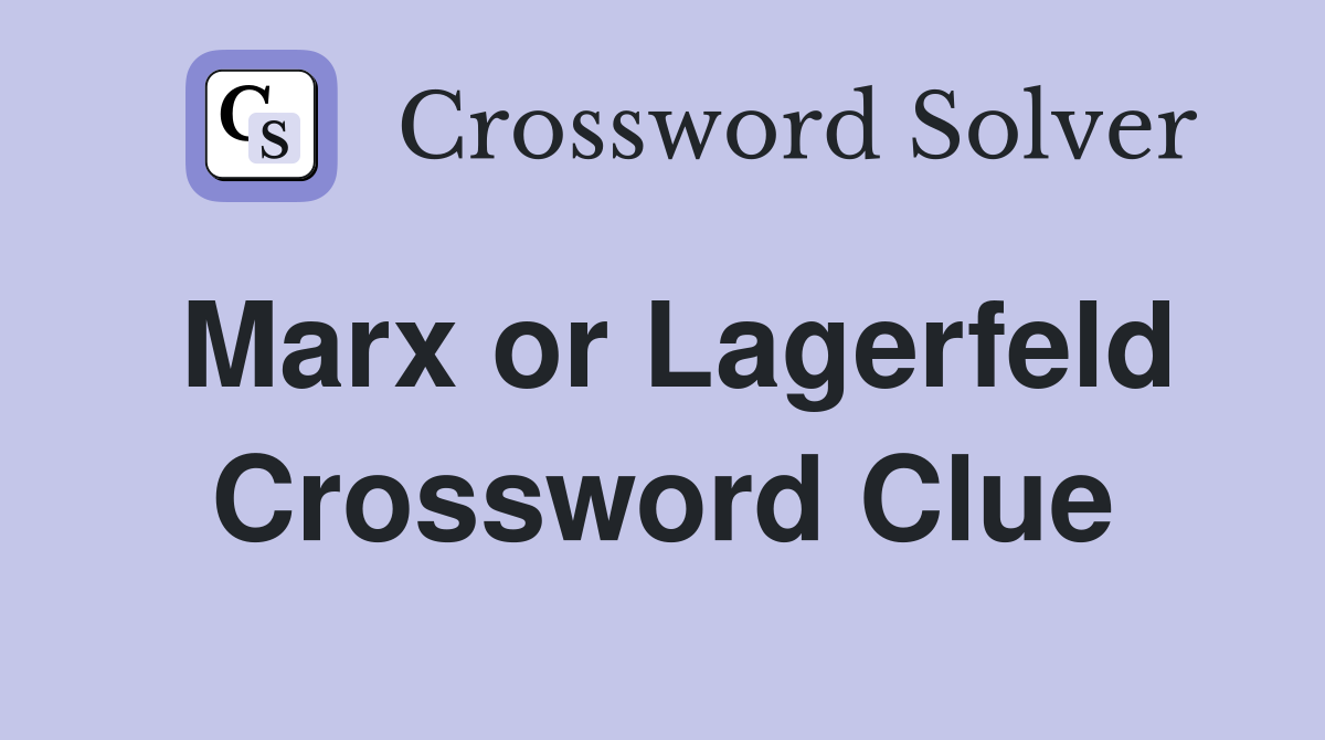 Marx or Lagerfeld Crossword Clue