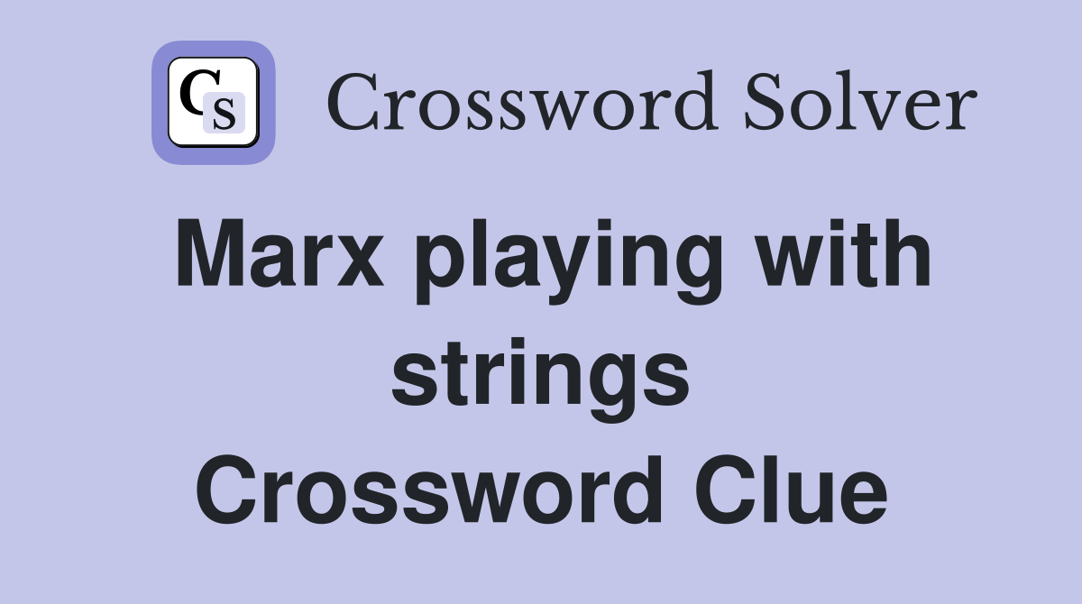 Marx playing with strings Crossword Clue