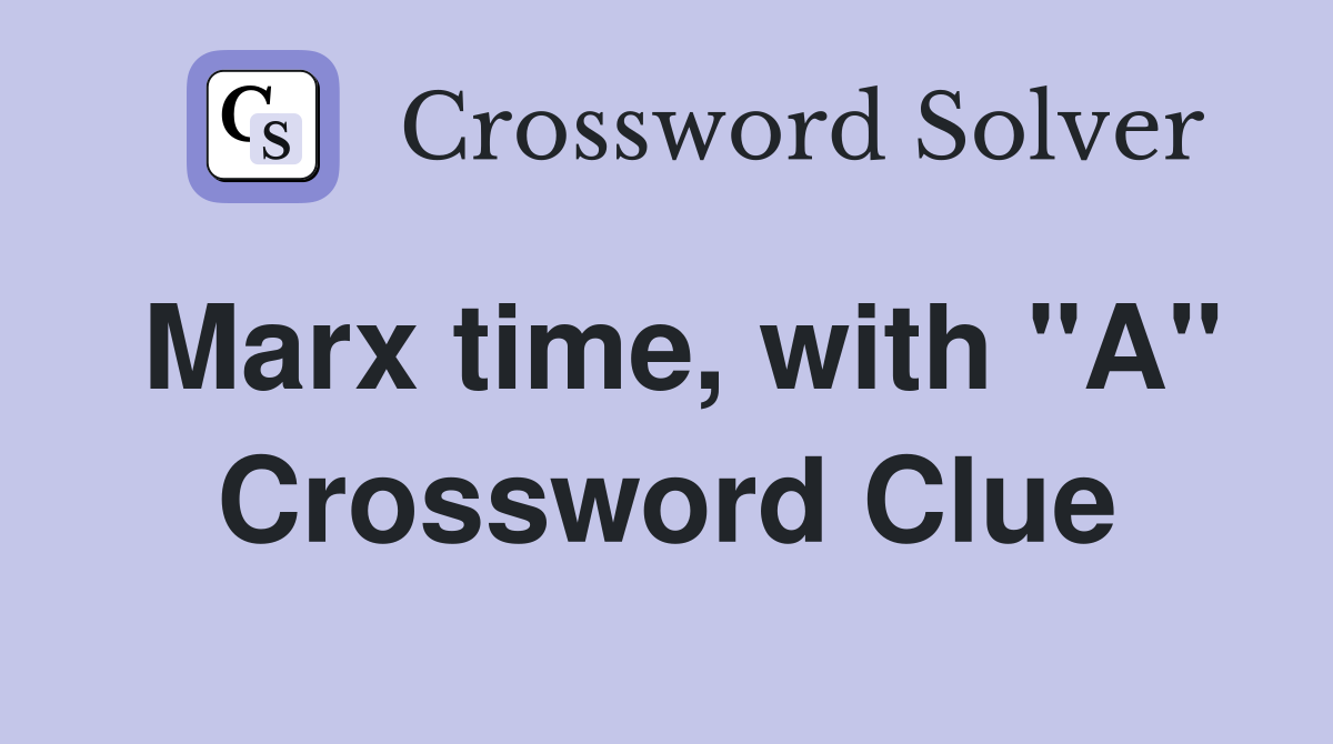 Marx time, with "A" Crossword Clue