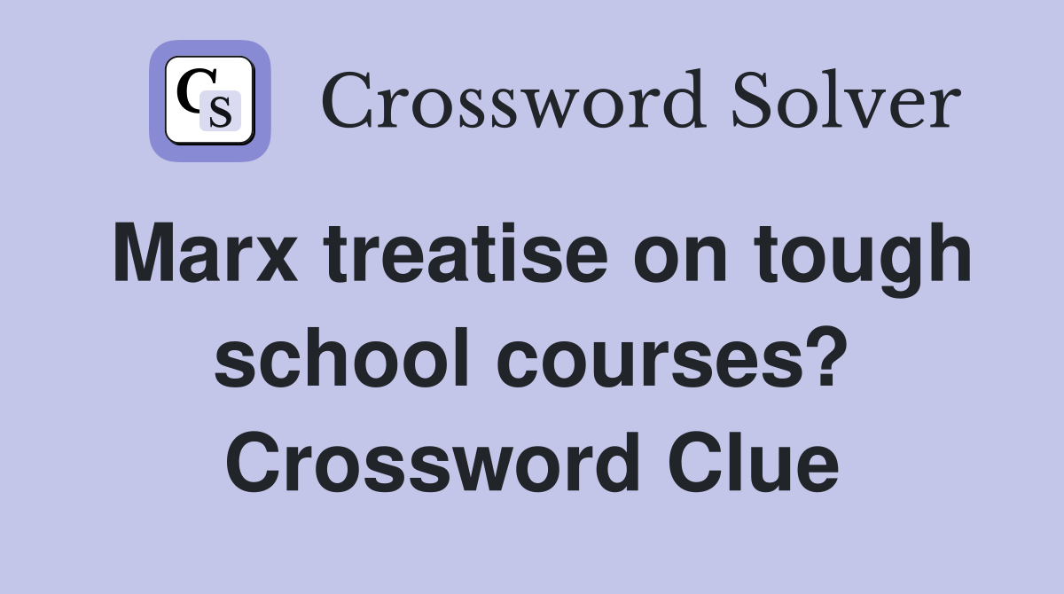 Marx treatise on tough school courses? Crossword Clue