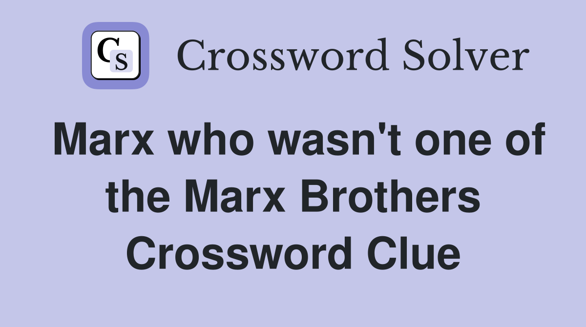 Marx who wasn't one of the Marx Brothers Crossword Clue