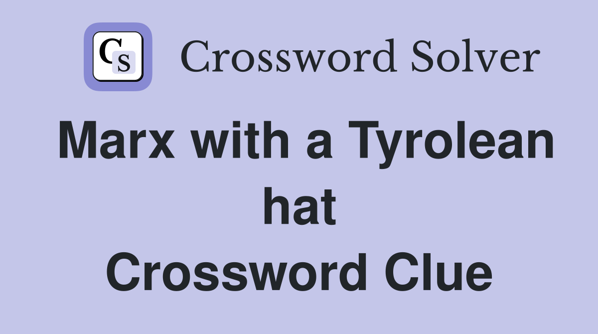 Marx with a Tyrolean hat Crossword Clue