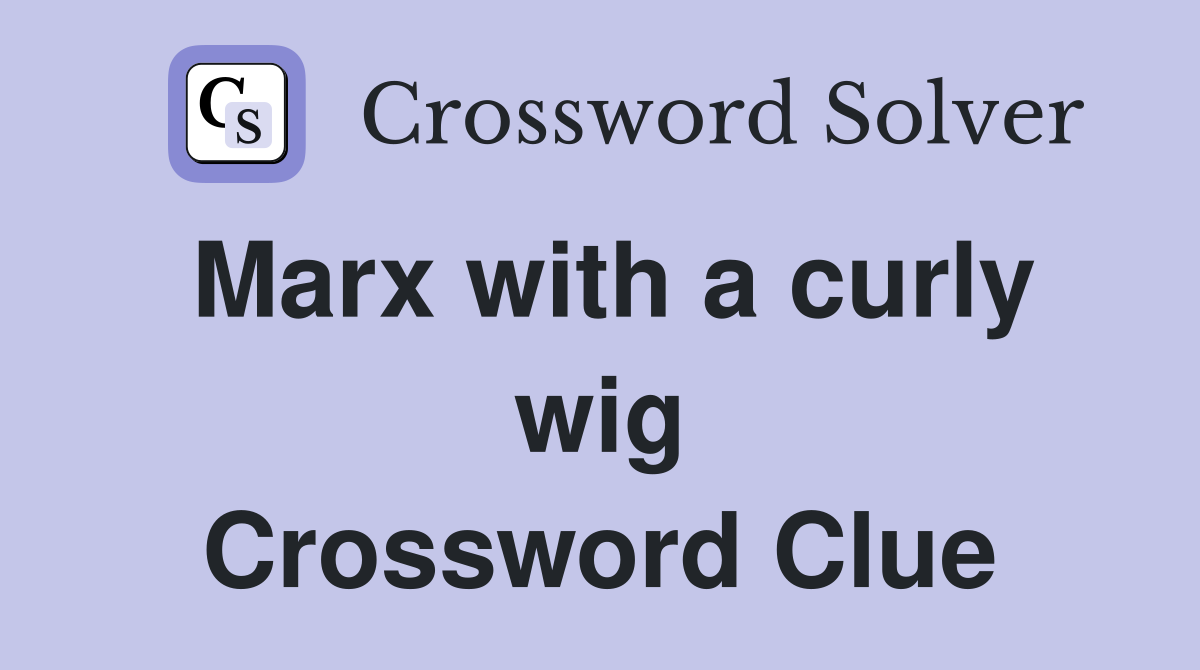 Marx with a curly wig Crossword Clue