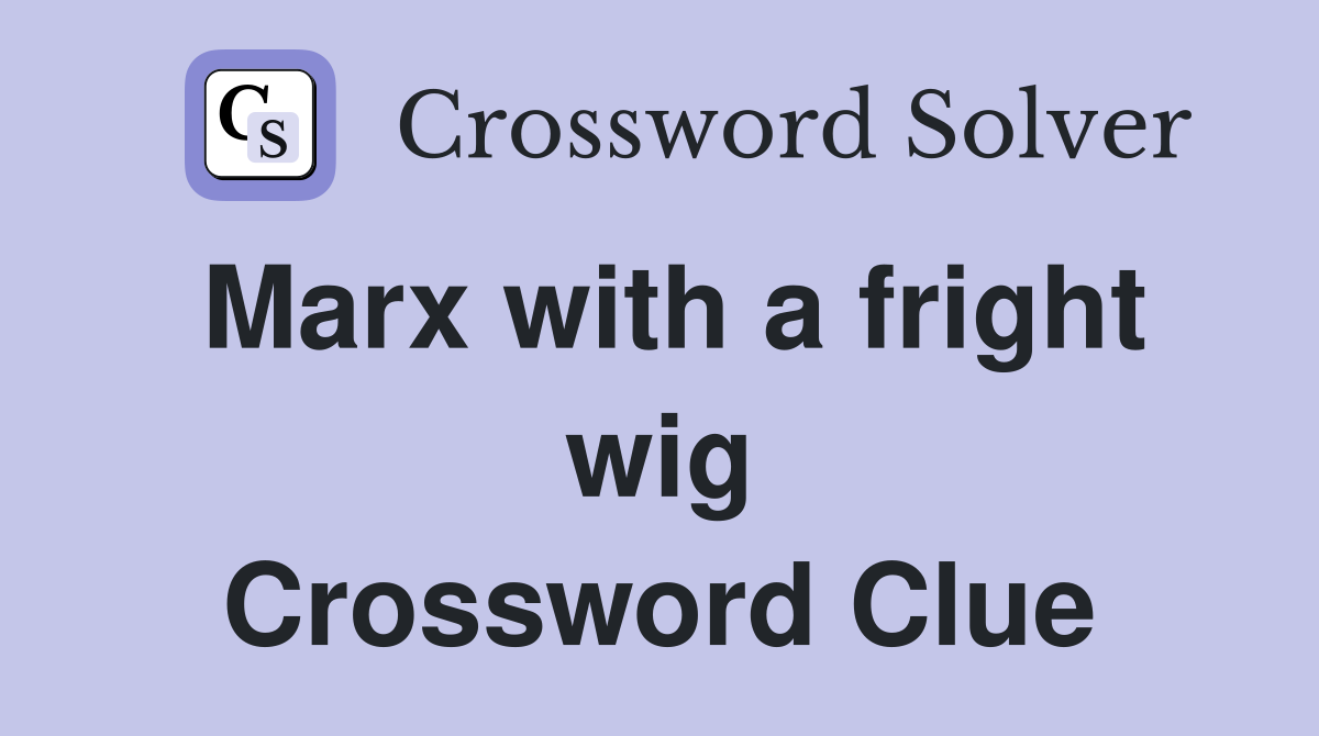 Marx with a fright wig Crossword Clue