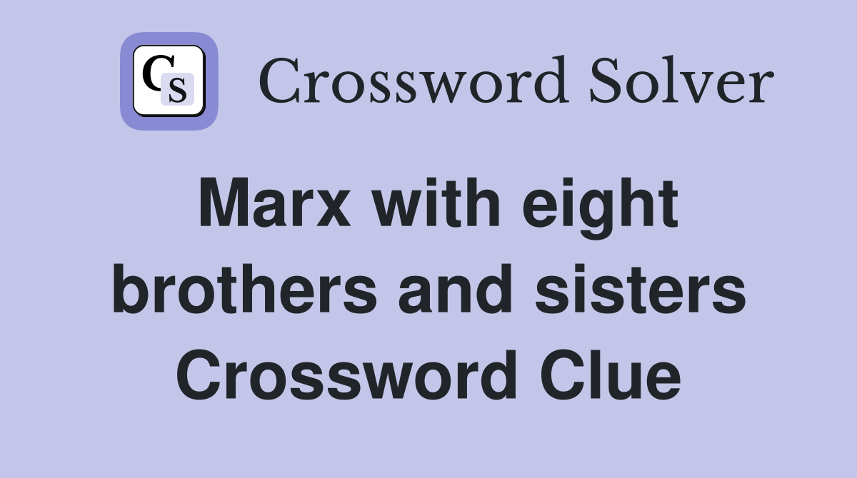 Marx with eight brothers and sisters Crossword Clue