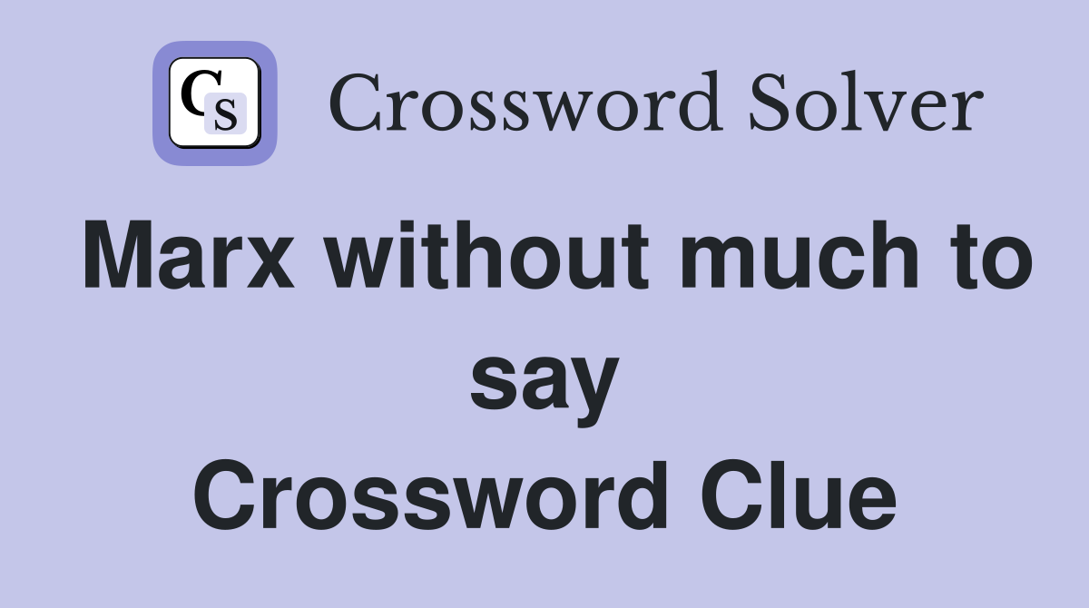 Marx without much to say Crossword Clue